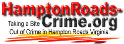 An online  community resource for  fighting crime in the Hampton Roads cities of Virginia Beach, Chesapeake, Norfolk, Portsmouth, Newport News, Suffolk, Hampton, Poquoson, James City County, Williamsburg, and York County.